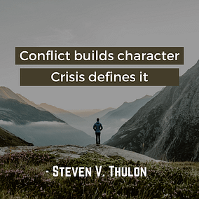 Conflict builds character. Crisis defines it.” - Steven V. Thulon | A.R. Environmental Content Marketing